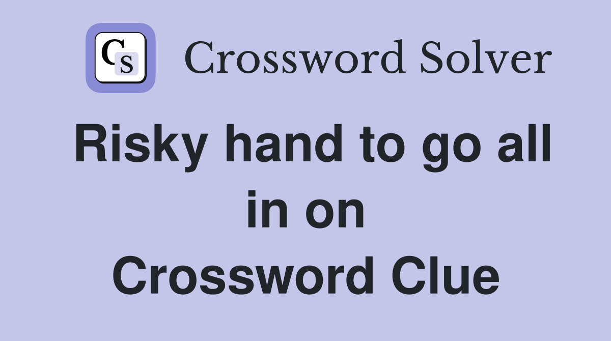 Risky hand to go all in on Crossword Clue