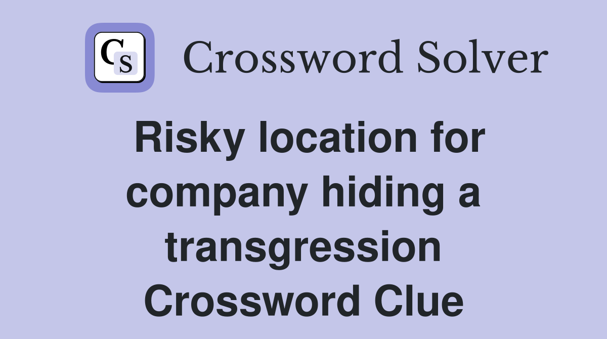 Risky location for company hiding a transgression Crossword Clue