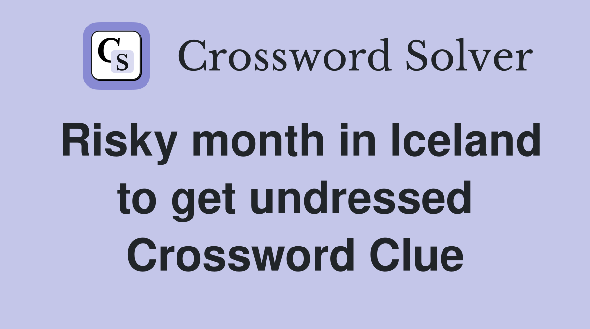 Risky month in Iceland to get undressed Crossword Clue