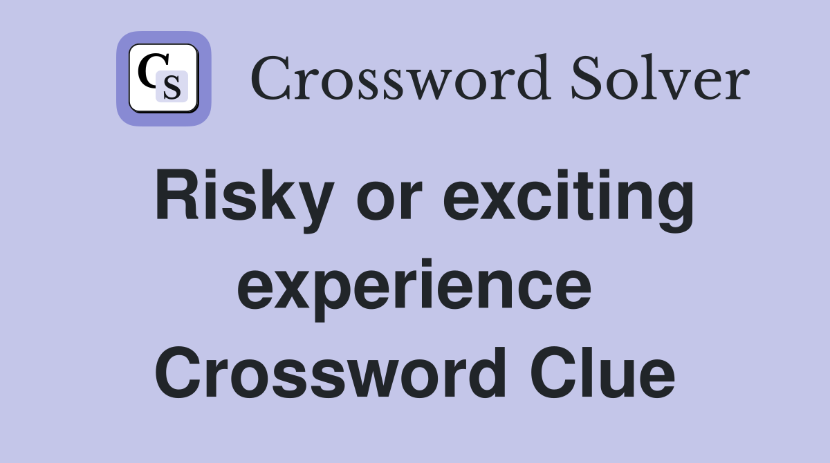 Risky or exciting experience Crossword Clue