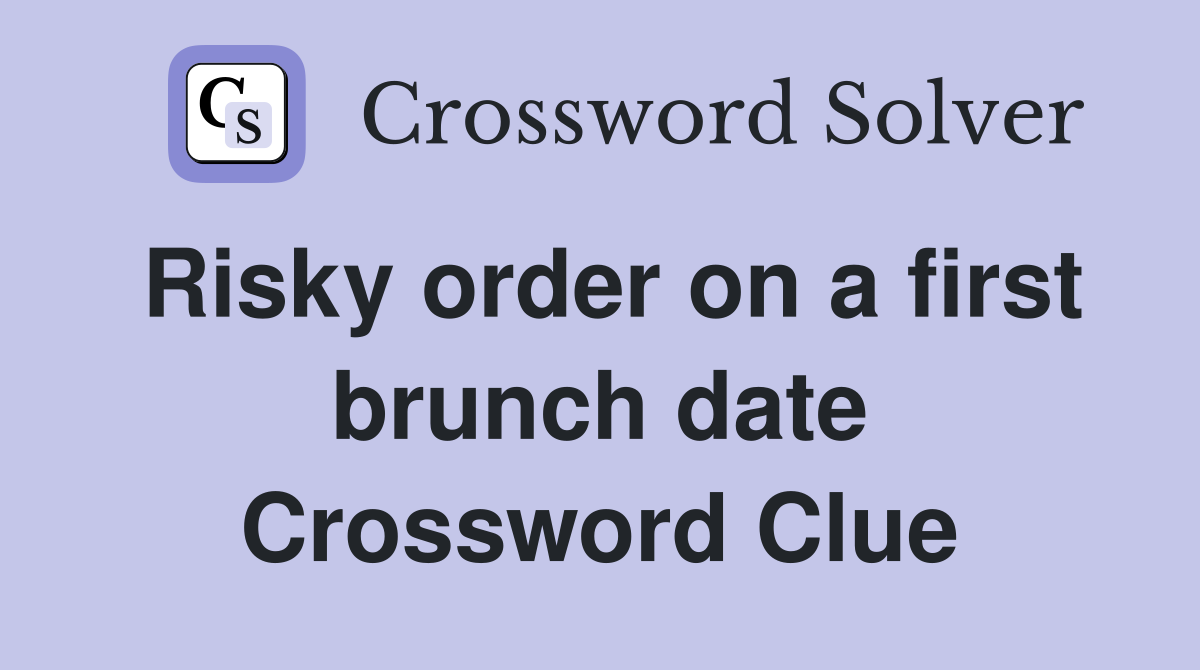 Risky order on a first brunch date Crossword Clue