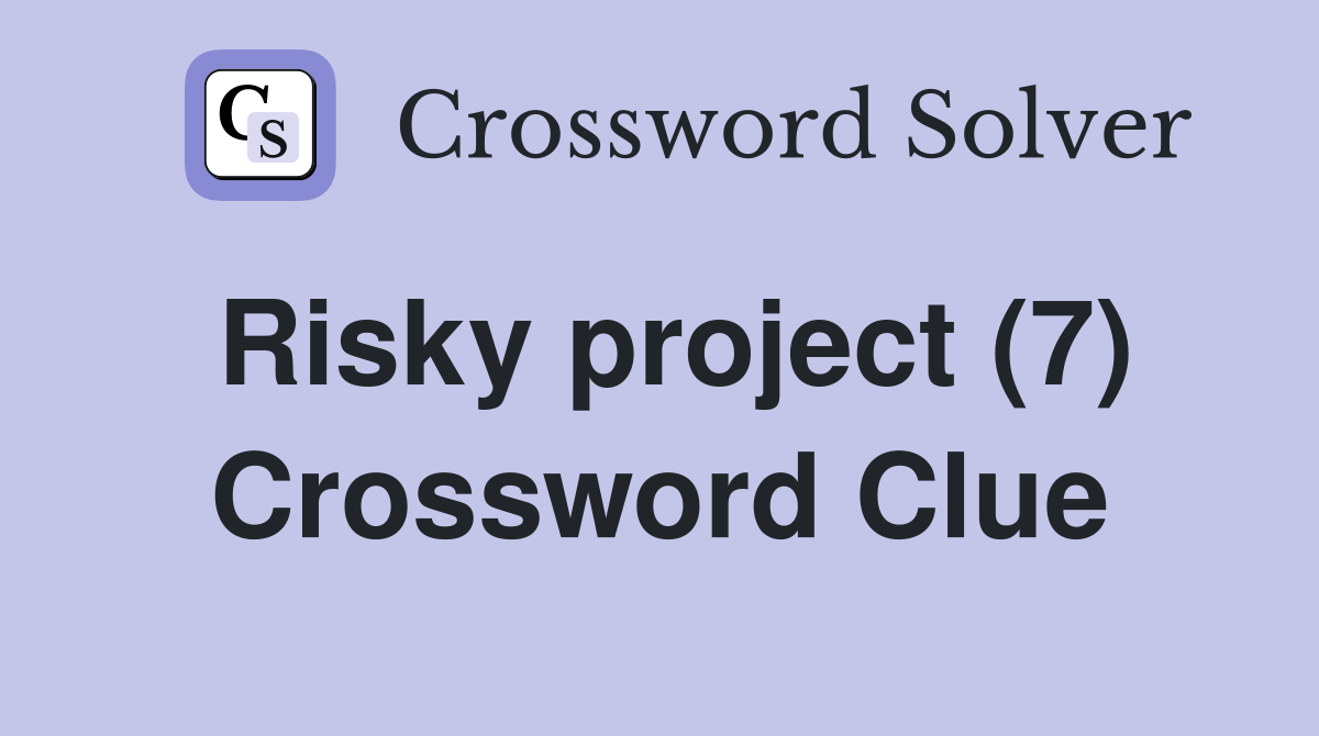 Risky project (7) Crossword Clue