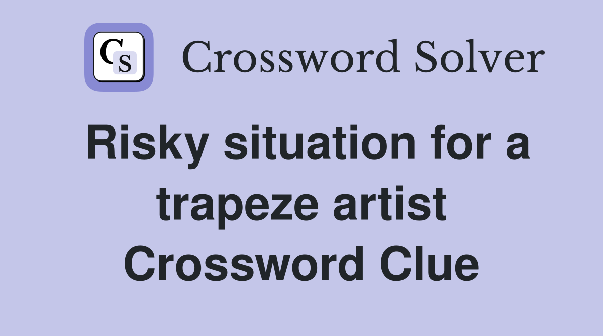Risky situation for a trapeze artist Crossword Clue