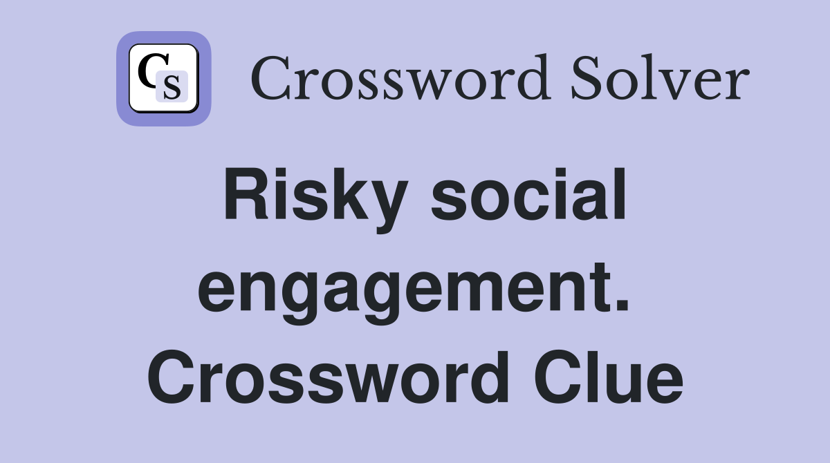 Risky social engagement. Crossword Clue