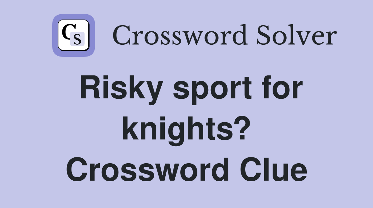 Risky sport for knights? Crossword Clue