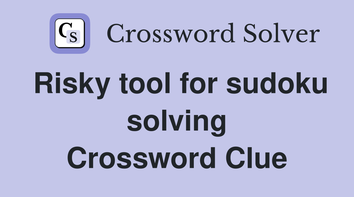 Risky tool for sudoku solving Crossword Clue