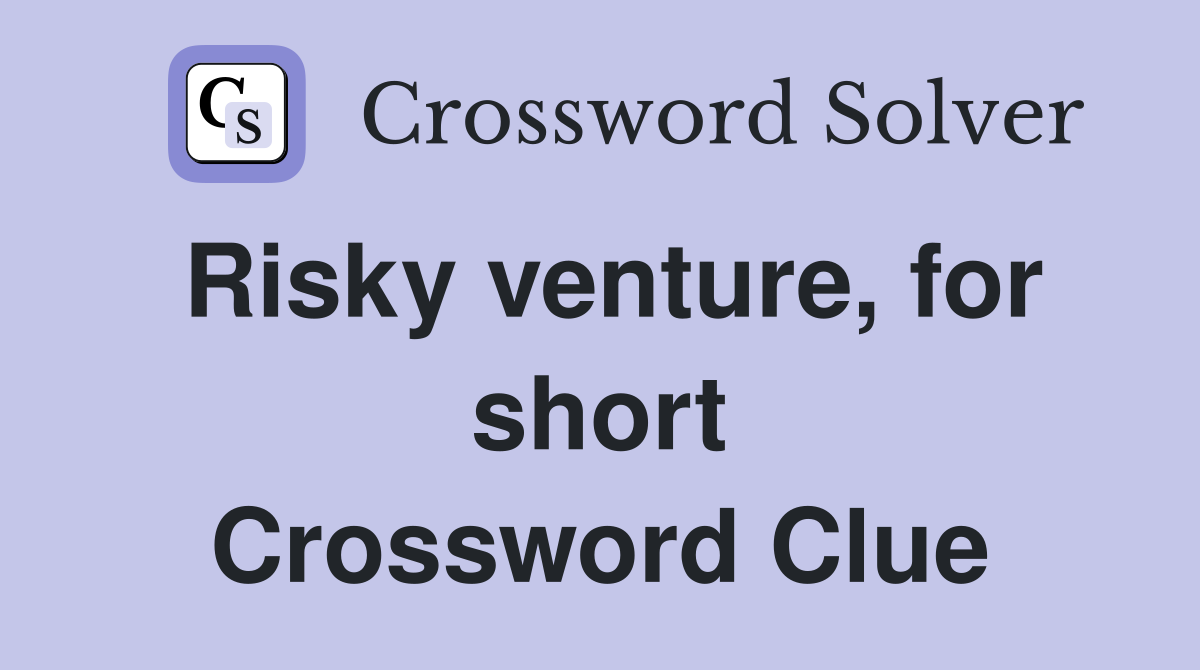 Risky venture, for short Crossword Clue