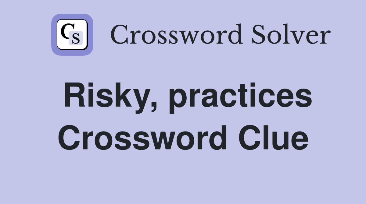 Risky, practices Crossword Clue