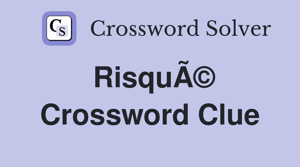 RisquÃ© Crossword Clue
