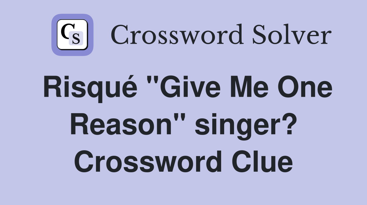 Risqué "Give Me One Reason" singer? Crossword Clue