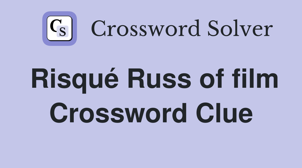 Risqué Russ of film Crossword Clue