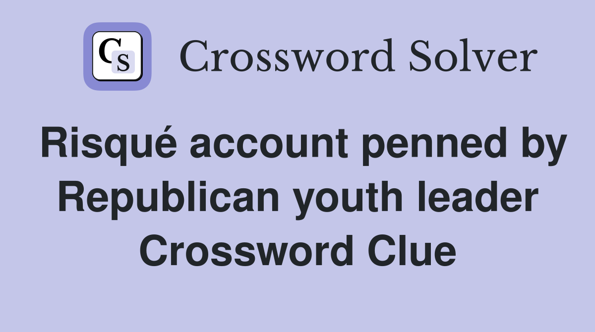 Risqué account penned by Republican youth leader Crossword Clue