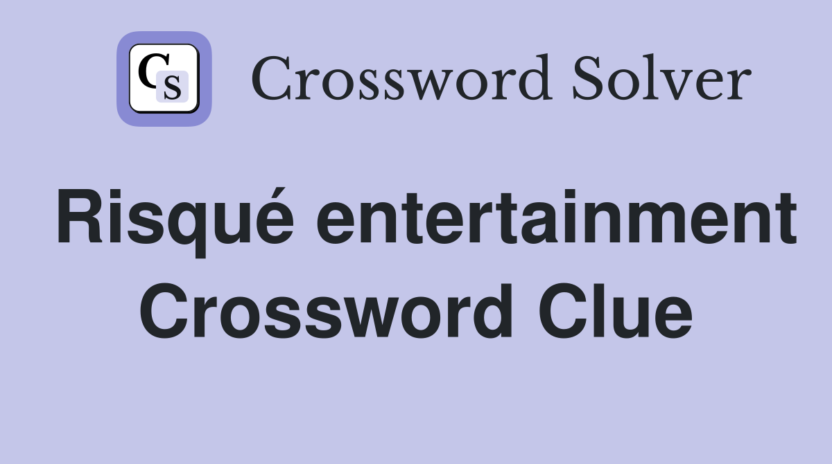 Risqué entertainment Crossword Clue