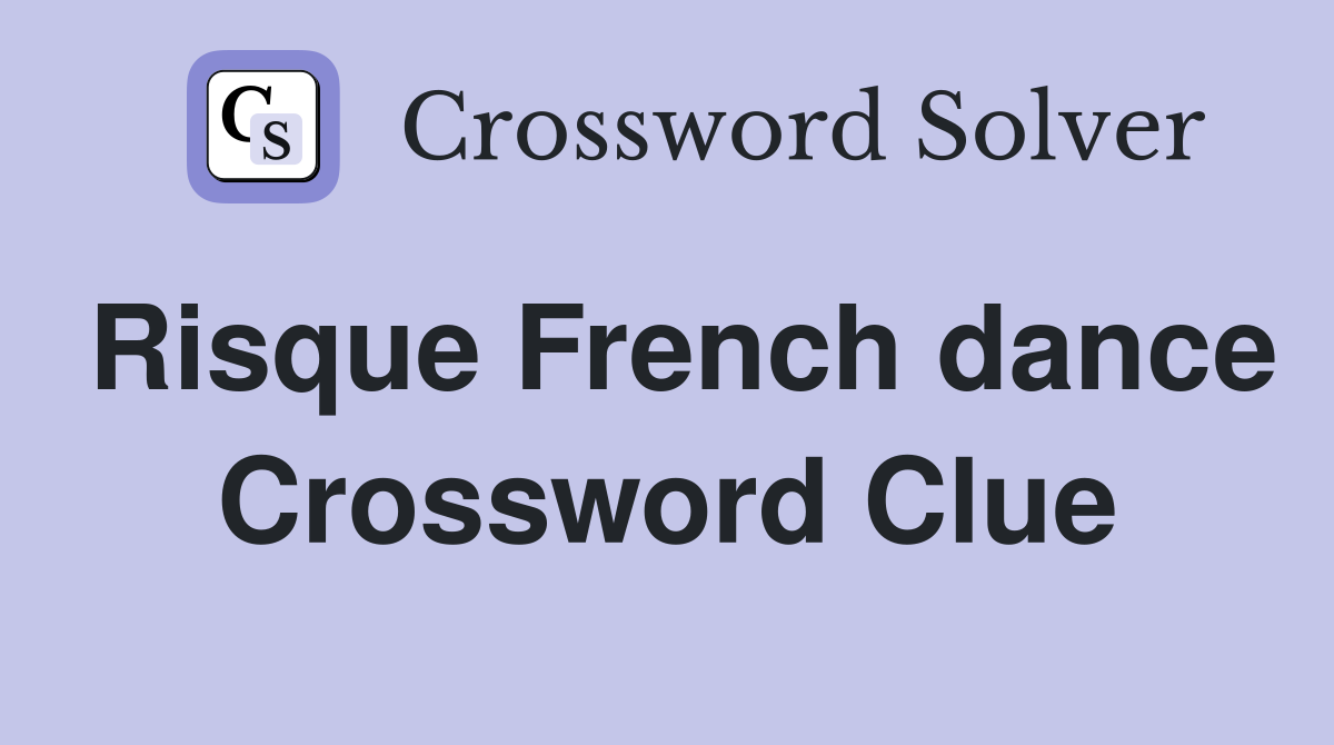 Risque French dance Crossword Clue