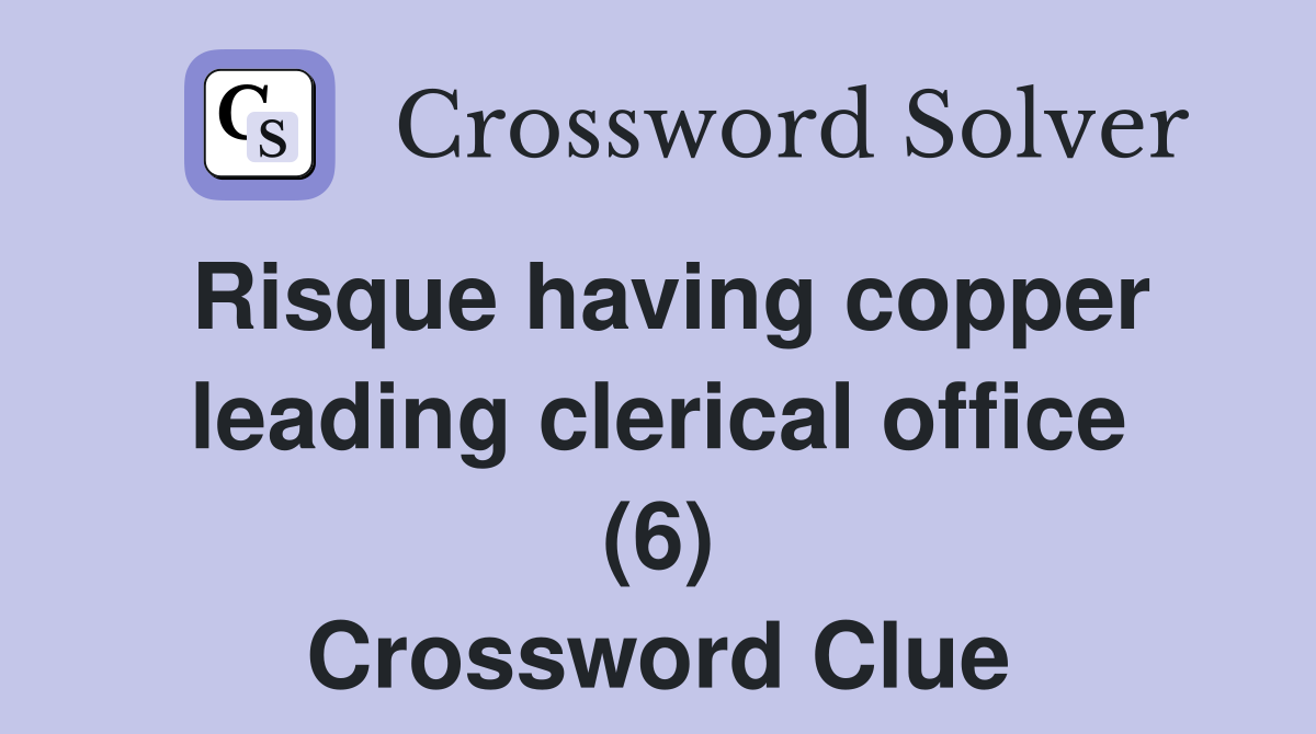 Risque having copper leading clerical office (6) Crossword Clue