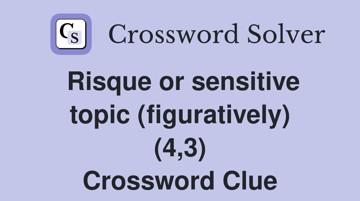 Risque or sensitive topic (figuratively) (4,3) Crossword Clue