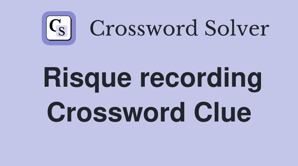 Risque recording Crossword Clue