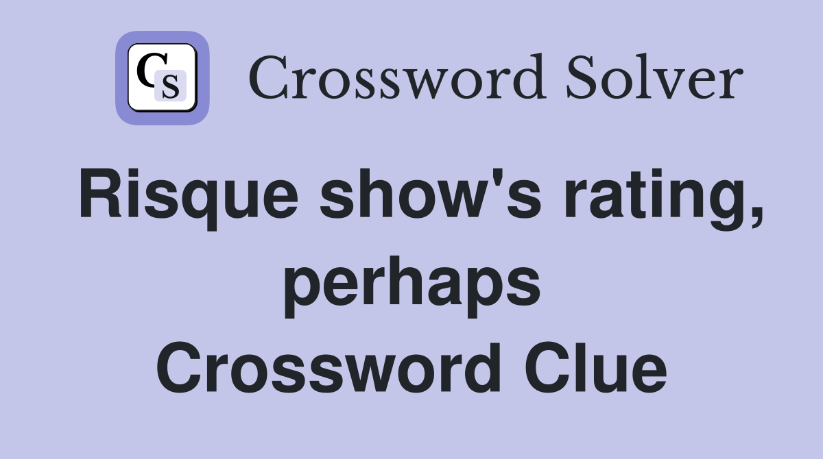 Risque show's rating, perhaps Crossword Clue