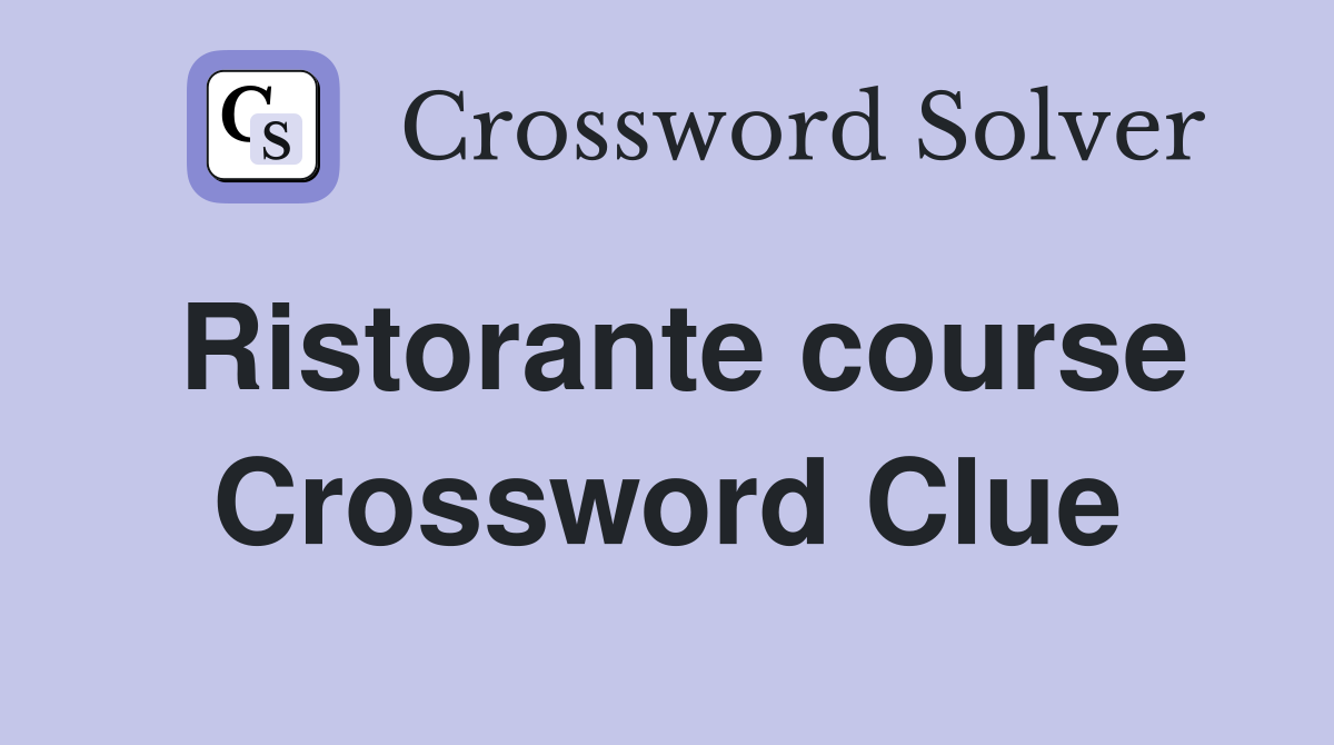 Ristorante course Crossword Clue