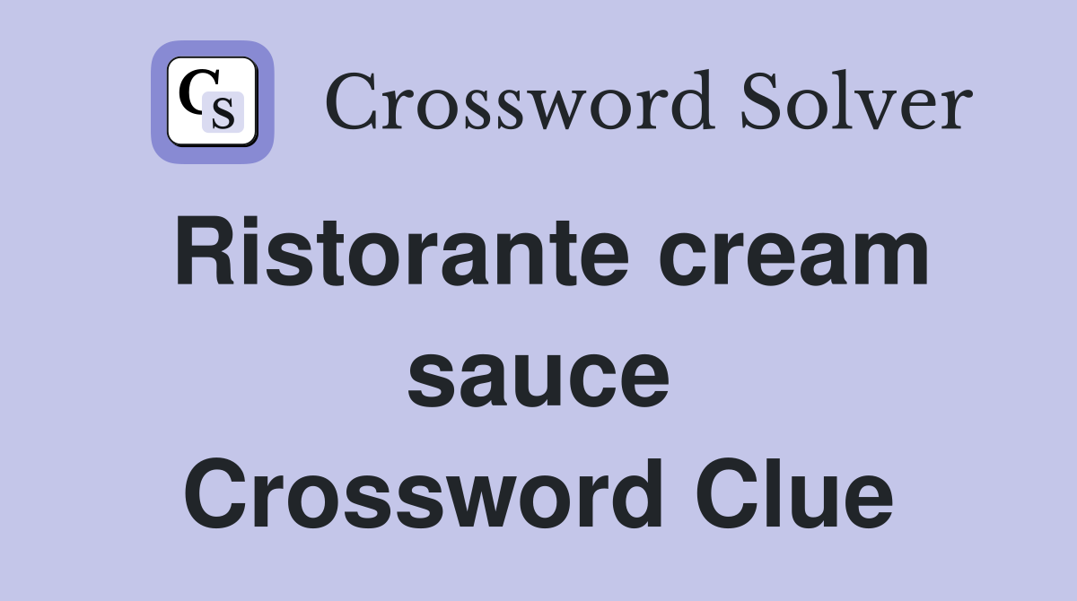Ristorante cream sauce Crossword Clue