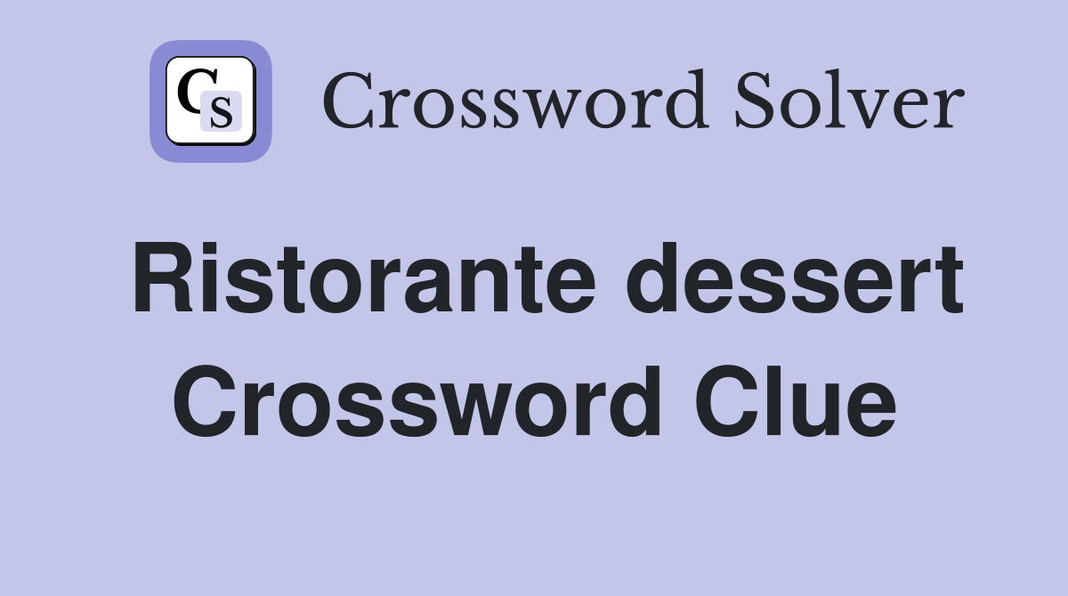 Ristorante dessert Crossword Clue