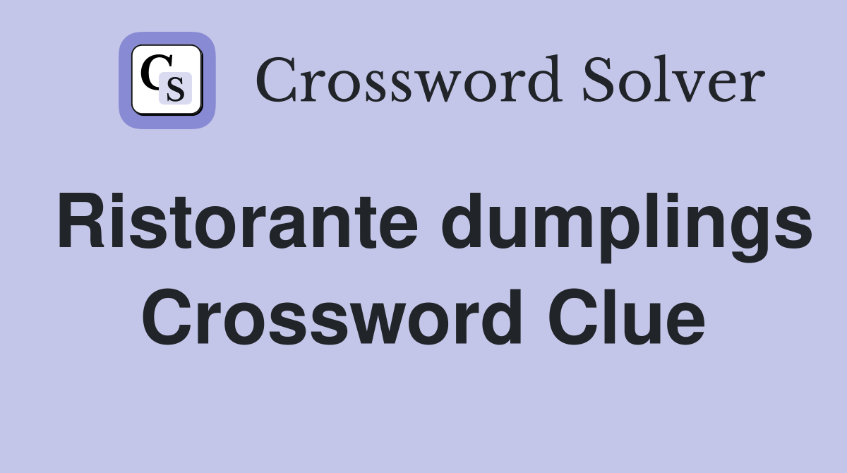 Ristorante dumplings Crossword Clue