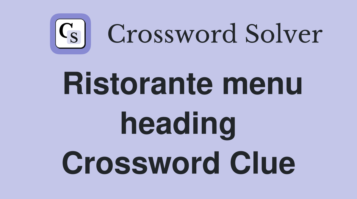 Ristorante menu heading Crossword Clue