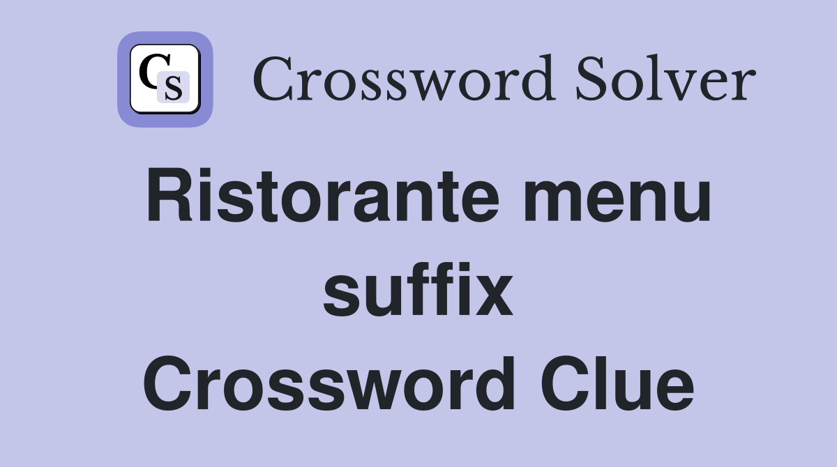 Ristorante menu suffix Crossword Clue
