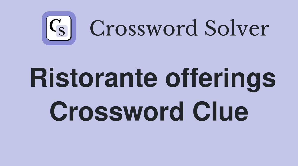 Ristorante offerings Crossword Clue