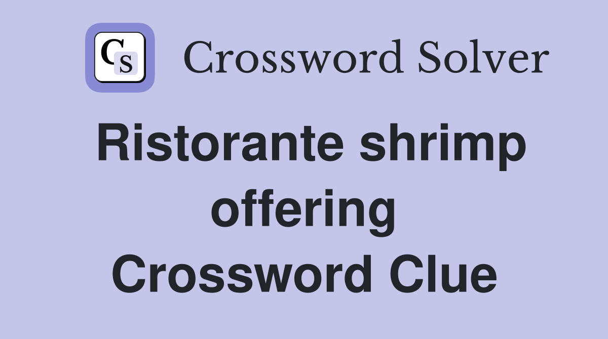 Ristorante shrimp offering Crossword Clue
