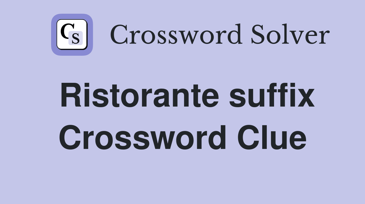 Ristorante suffix Crossword Clue