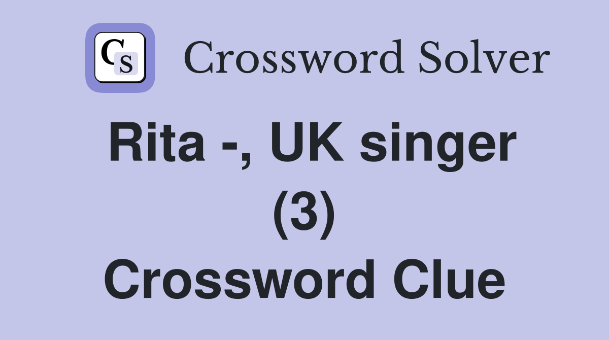 Rita -, UK singer (3) Crossword Clue