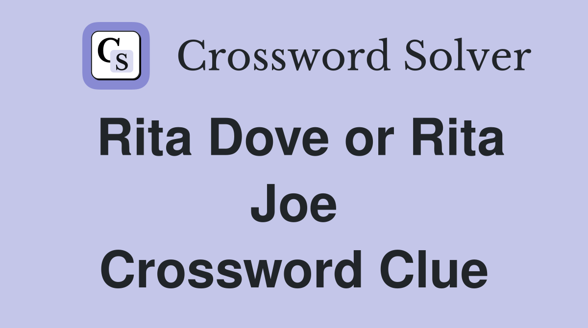 Rita Dove or Rita Joe Crossword Clue