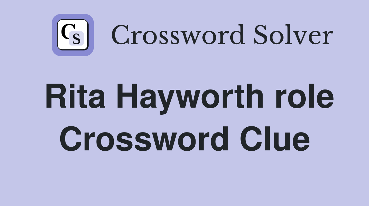 Rita Hayworth role Crossword Clue