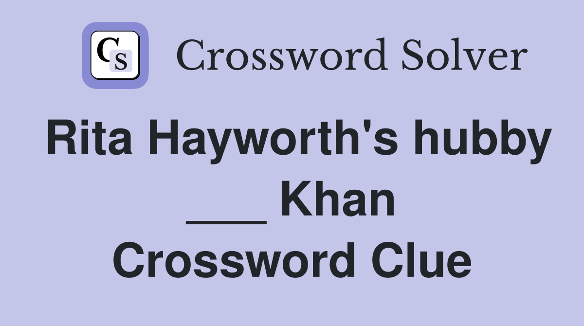 Rita Hayworth's hubby ___ Khan Crossword Clue