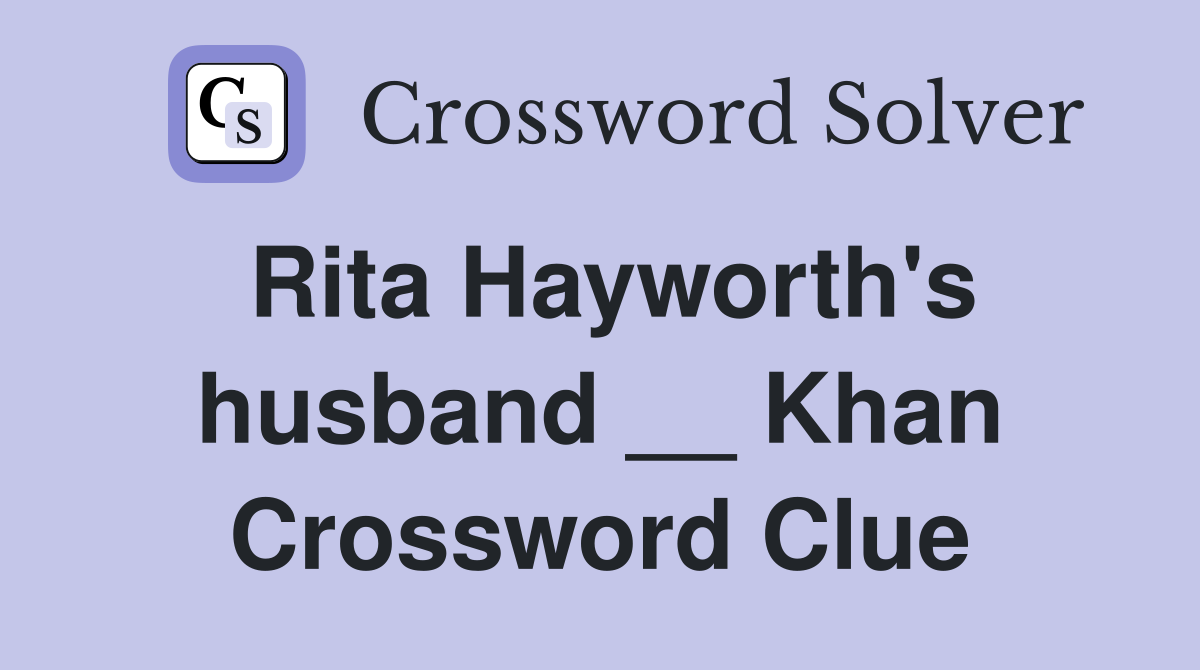 Rita Hayworth's husband __ Khan Crossword Clue
