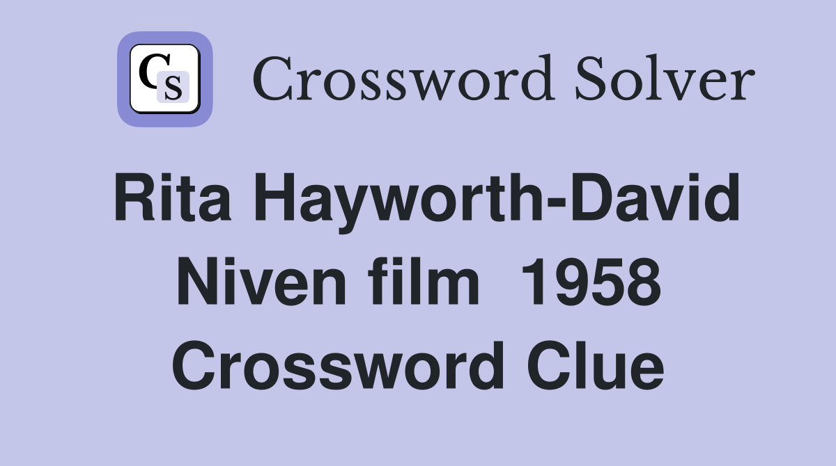 Rita Hayworth-David Niven film  1958 Crossword Clue
