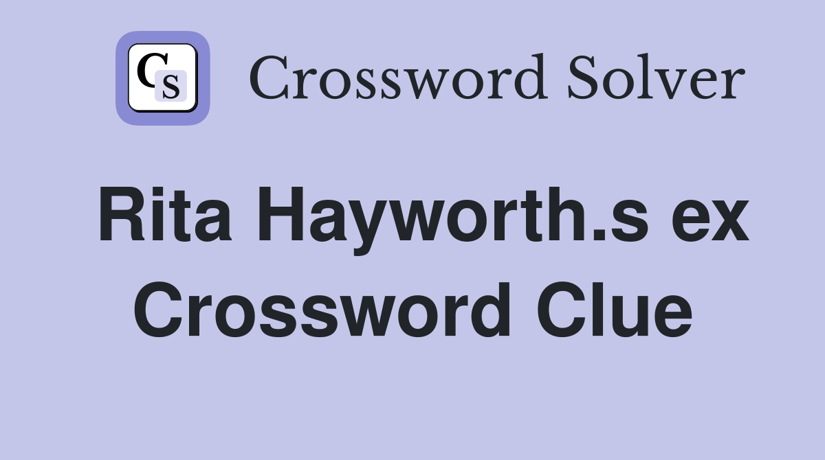 Rita Hayworth.s ex Crossword Clue