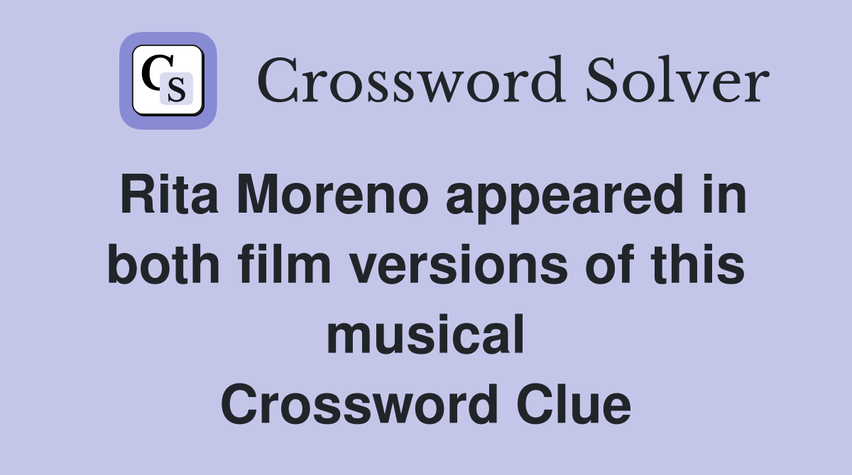 Rita Moreno appeared in both film versions of this musical Crossword Clue