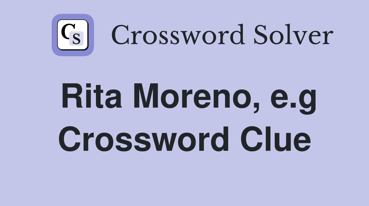 Rita Moreno, e.g Crossword Clue
