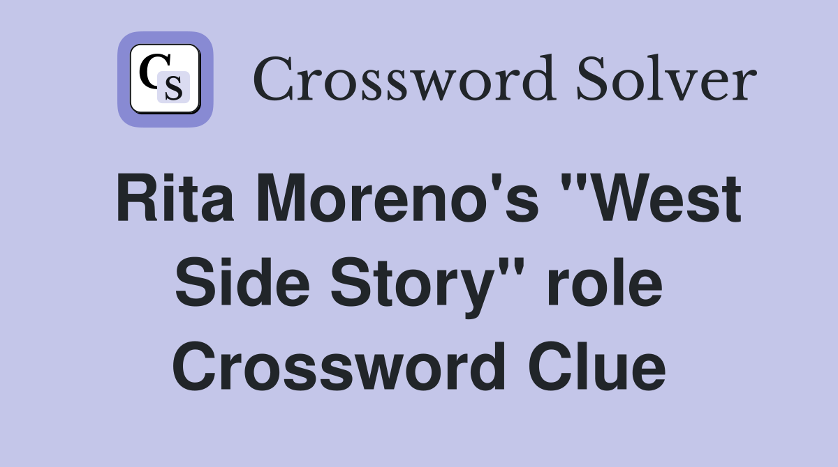 Rita Moreno's "West Side Story" role Crossword Clue