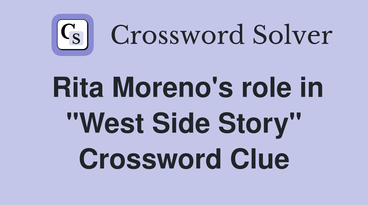 Rita Moreno's role in "West Side Story" Crossword Clue