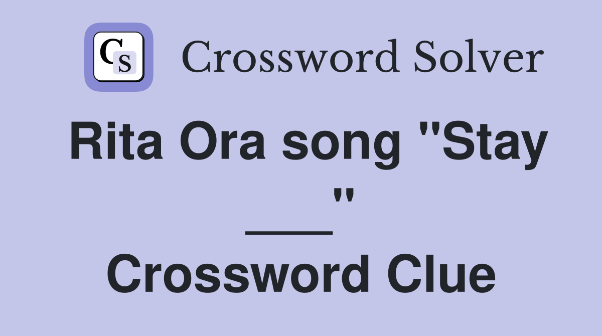 Rita Ora song "Stay ___" Crossword Clue