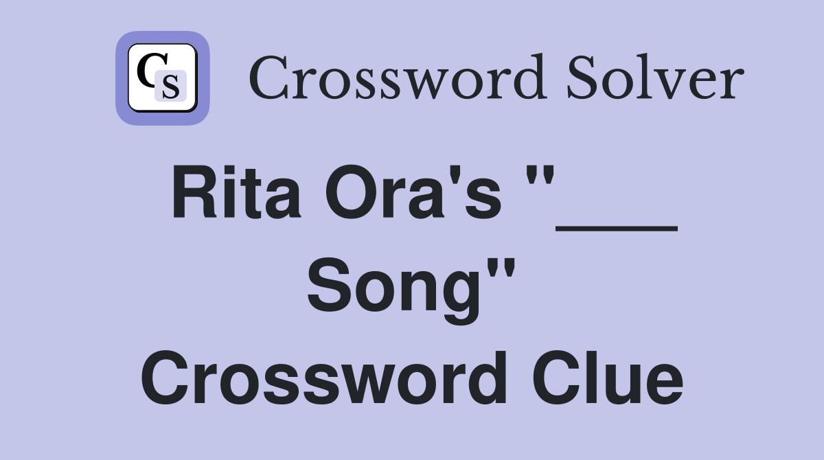 Rita Ora's "___ Song" Crossword Clue