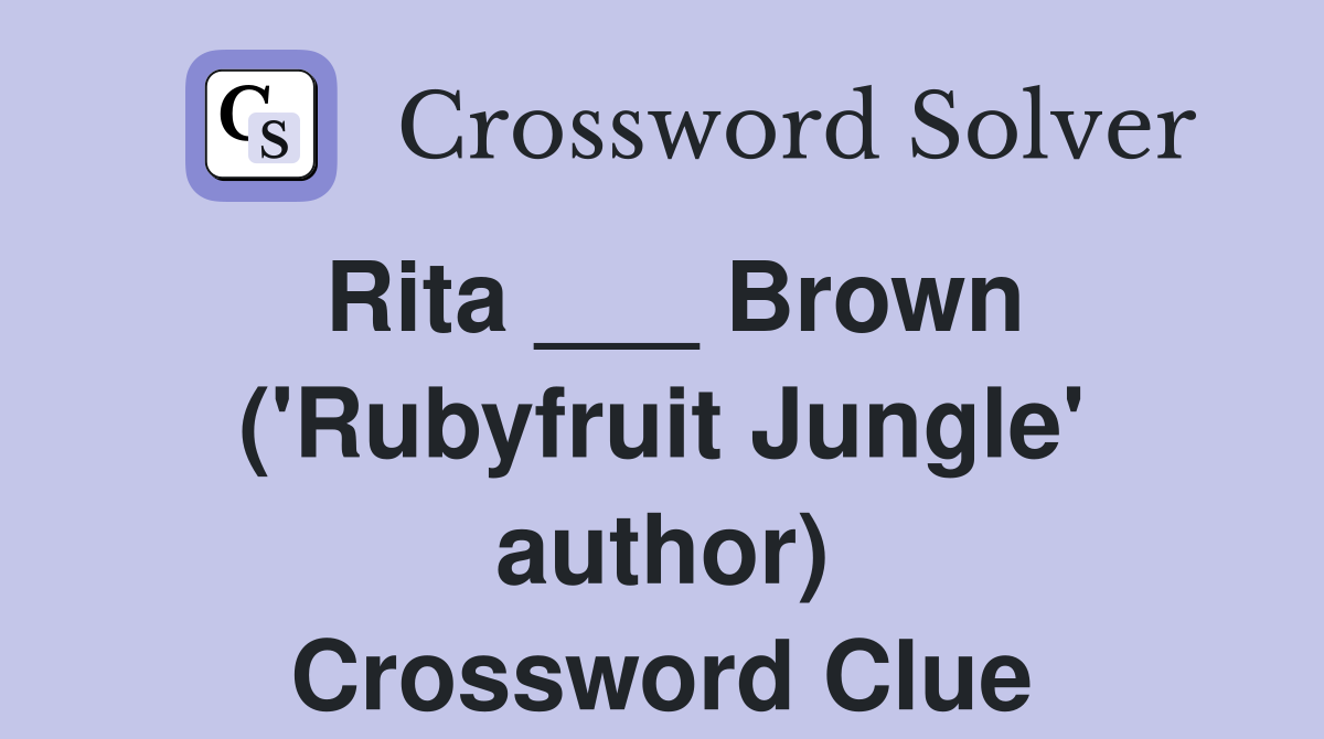 Rita ___ Brown ('Rubyfruit Jungle' author) Crossword Clue