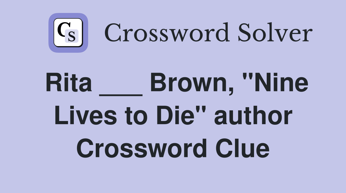 Rita ___ Brown, "Nine Lives to Die" author Crossword Clue