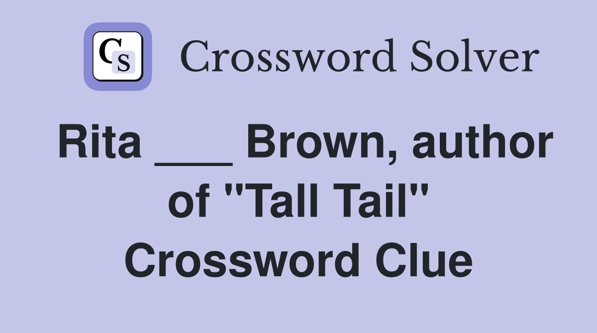 Rita ___ Brown, author of "Tall Tail" Crossword Clue
