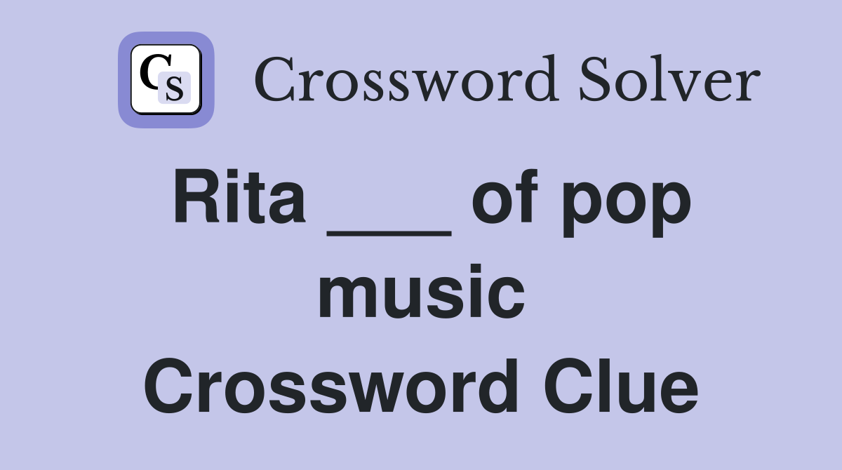 Rita ___ of pop music Crossword Clue