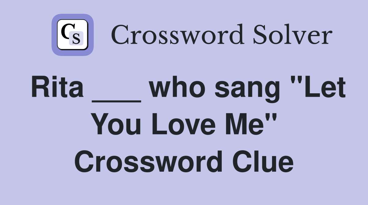 Rita ___ who sang "Let You Love Me" Crossword Clue