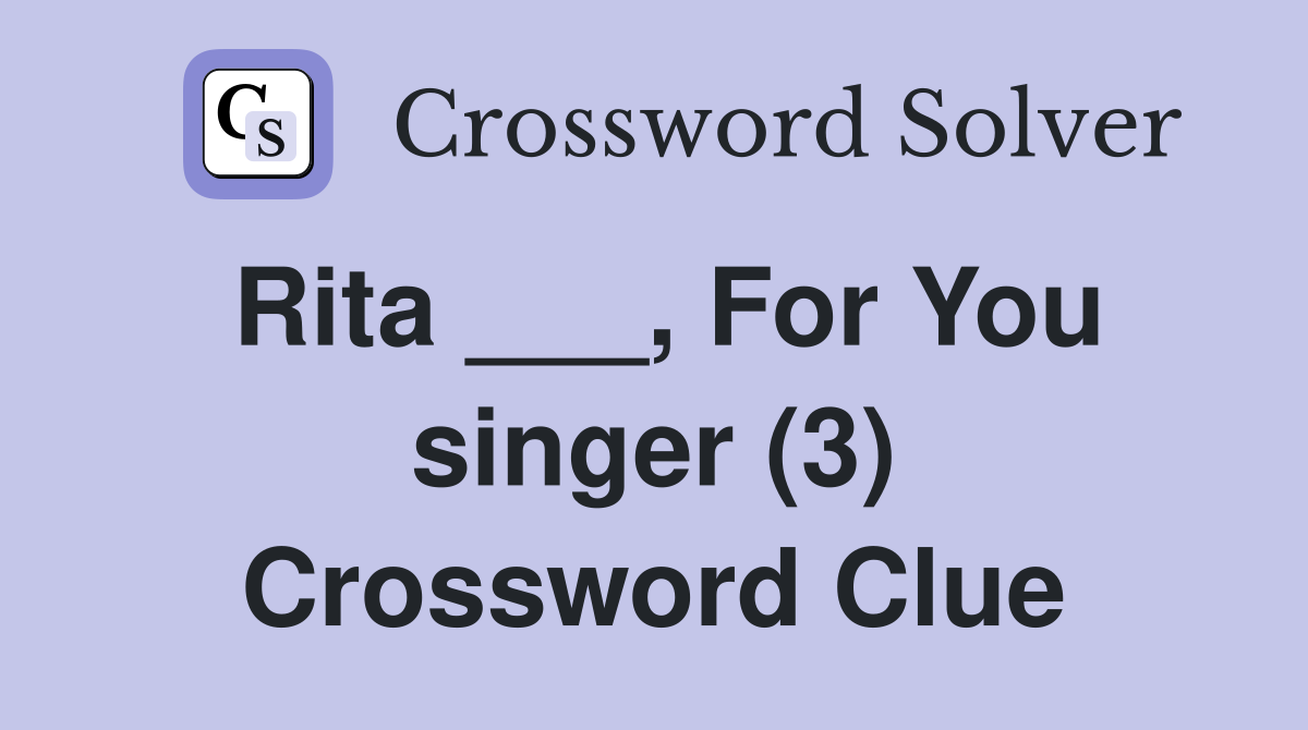 Rita ___, For You singer (3) Crossword Clue